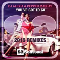Pepper Mashay and Dj Alexia - You've Got to Go (2015 Remixes)