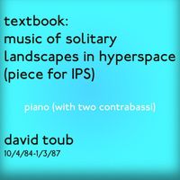 david toub - textbook: music of solitary landscapes in hyperspace (piece for IPS)