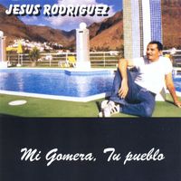 Jesus Rodriguez - Mi Gomera, Tu Pueblo