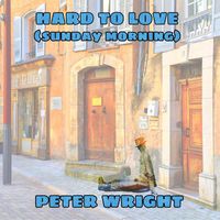 Peter Wright - HARD TO LOVE (Sunday Morning)