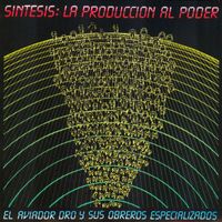 Aviador Dro - Síntesis: la Producción al Poder