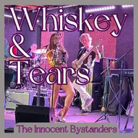The Innocent Bystanders - Whiskey & Tears