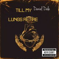 Daniel Dale - Till My Lungs Retire (Explicit)