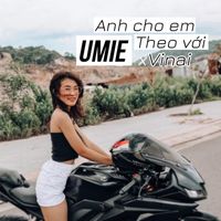 Umie - Anh Cho Em Theo Với