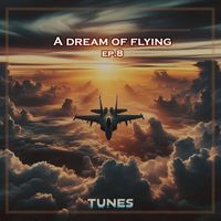 Tunes - A Dream of Flying EP. 8