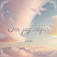 Elias - Om jag vågar