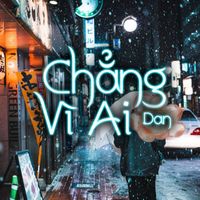 Dan - Chẳng Vì Ai