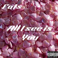 Fats - All I See Is You (Explicit)