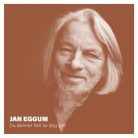 Jan Eggum - Du skinner helt av deg sjøl