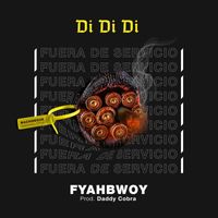 Fyahbwoy - Di Di Di [Fuera de Servicio]