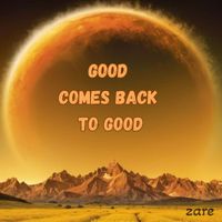 zare - Good Comes Back to Good