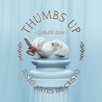 Carlos Jean - Thumbs Up (Justo Antes de Cristo)