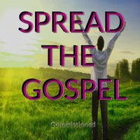 Commissioned - Spread the Gospel