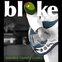 bloke - Double Vanity (Live)