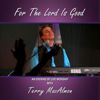 Terry MacAlmon - For the Lord Is Good