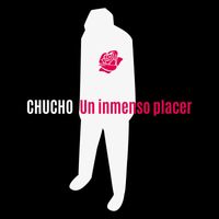 Chucho - Un Inmenso Placer