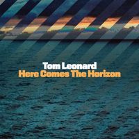 Tom Leonard - Here Comes The Horizon