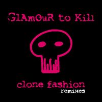Glamour to Kill - Clone Fashion (Remixes)