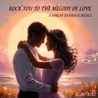 Richard A. Bissell - Rock You to the Melody of Love