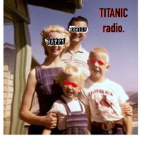 Happy Family - Titanic Radio (Explicit)