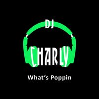 DJ Charly - What's Poppin