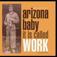 Arizona Baby - It Is Called Work