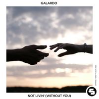 Galardo - Not Livin' (Without You)