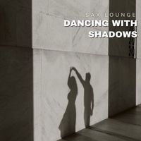 Sax Lounge - Dancing with Shadows