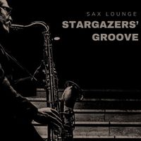 Sax Lounge - Stargazers' Groove