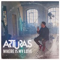 Arturas - Where Is My Love