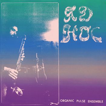 Organic Pulse Ensemble - Ad Hoc