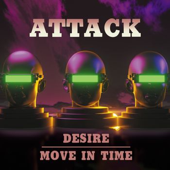 Attack - Desire / Move In Time