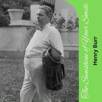 Henry Burr - The Sunshine of Your Smile