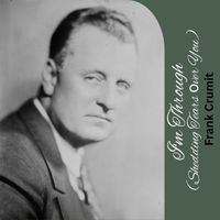 Frank Crumit - I'm Through (Shedding Tears оver You)