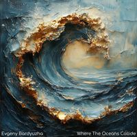 Evgeny Bardyuzha - Where the Oceans Collide