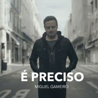 Miguel Gameiro - É Preciso