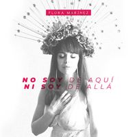 Flora Martinez - No Soy de Aquí, Ni Soy de Allá
