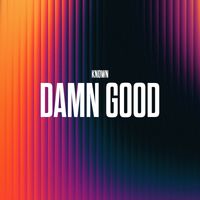 KNOWN - Damn Good (Explicit)
