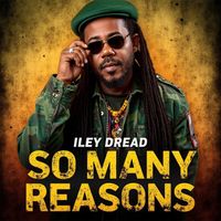 Iley Dread - So Many Reasons