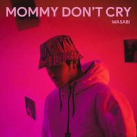 Wasabi - Momma Dont Cry