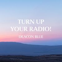 Deacon Blue - Turn Up Your Radio!