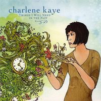 Charlene Kaye - Things I Will Need in the Past