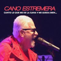 Cano Estremera - Canto Lo Que Me De La Gana Y Me Queda Bien... (En Vivo)