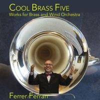 FERRER FERRAN - Ferrer Ferran: Cool Brass Five, Works For Brass And Wind Orchestra