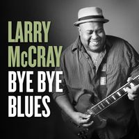 Larry McCray - Bye Bye Blues