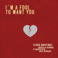 Flora Martinez - I´m a Fool to Want You