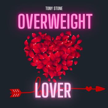 Tony Stone - Overweight Lover (Explicit)