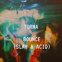 Torma - Bounce (Slay & Acid)
