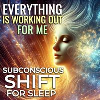 Nicky Sutton - Everything Is Working out for Me Subconscious Shift for Sleep