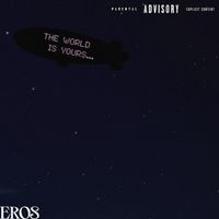 Eros - The World Is Yours (Explicit)